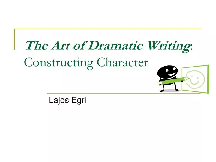 the art of dramatic writing constructing character