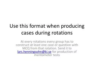 Use this format when producing cases during rotations