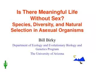 Bill Birky Department of Ecology and Evolutionary Biology and Genetics Program
