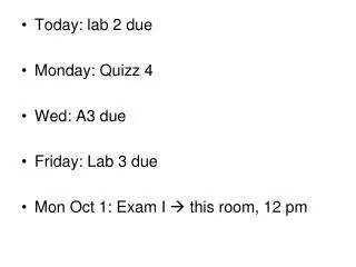 Today: lab 2 due Monday: Quizz 4 Wed: A3 due Friday: Lab 3 due