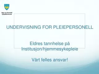 undervisning for pleiepersonell eldres tannhelse p institusjon hjemmesykepleie v rt felles ansvar