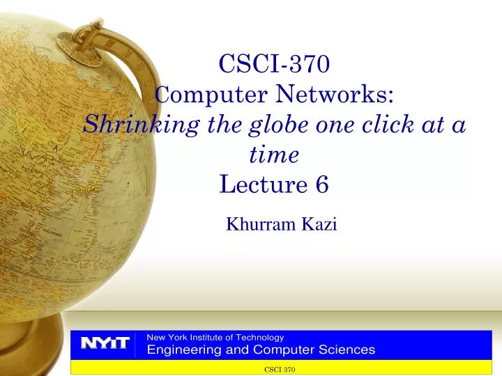 csci 370 c omputer networks shrinking the globe one click at a time lecture 6