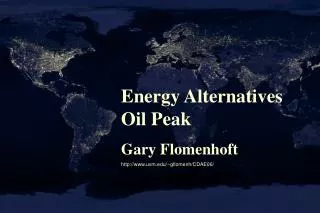 Energy Alternatives Oil Peak Gary Flomenhoft uvm/~gflomenh/CDAE06/