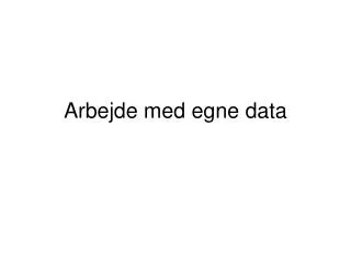 arbejde med egne data