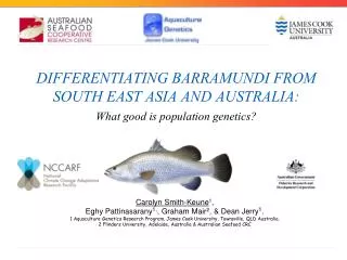 DIFFERENTIATING BARRAMUNDI FROM SOUTH EAST ASIA AND AUSTRALIA: What good is population genetics?