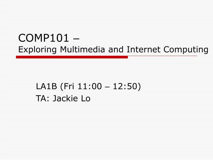 comp101 exploring multimedia and internet computing