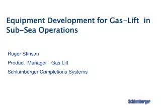 Equipment Development for Gas-Lift in Sub-Sea Operations