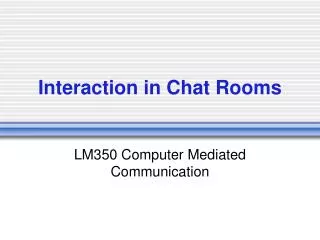 Interaction in Chat Rooms