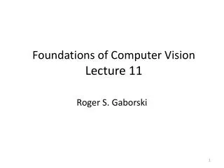 Foundations of Computer Vision Lecture 11