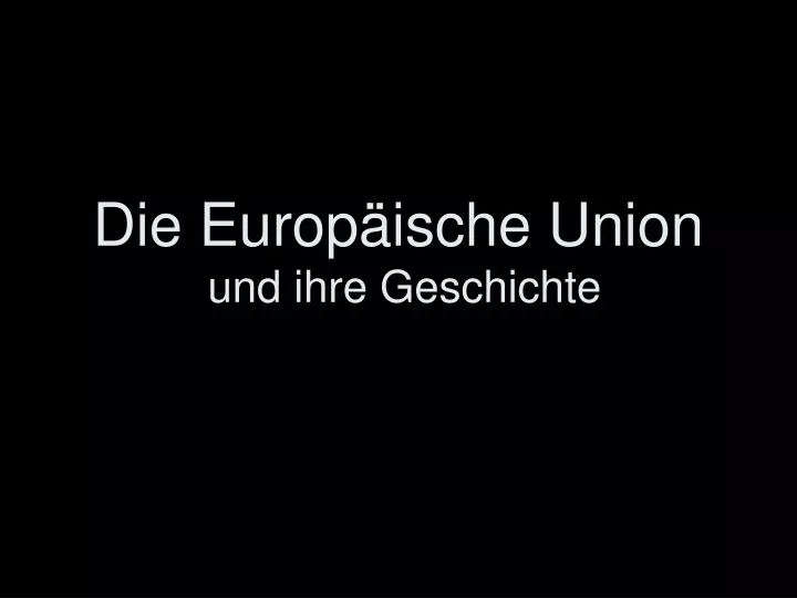 die europ ische union und ihre geschichte
