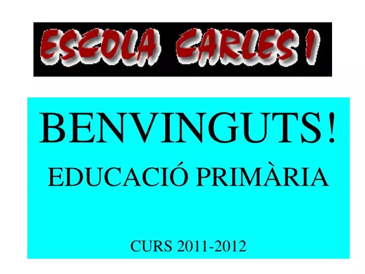 benvinguts educaci prim ria curs 2011 2012