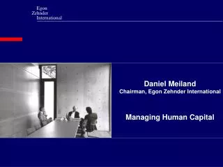 Daniel Meiland Chairman, Egon Zehnder International Managing Human Capital