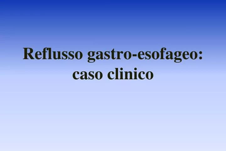 reflusso gastro esofageo caso clinico