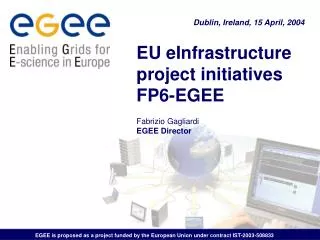 EU eInfrastructure project initiatives FP6-EGEE Fabrizio Gagliardi EGEE Director