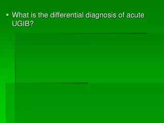 What is the differential diagnosis of acute UGIB?