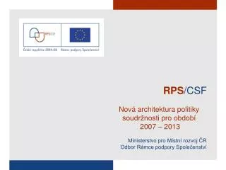 RPS /CSF Nová architektura politiky soudržnosti pro období 2007 – 2013