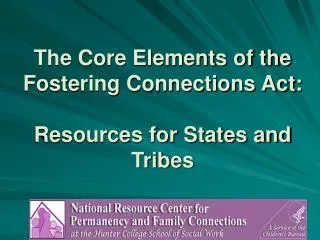 The Core Elements of the Fostering Connections Act: Resources for States and Tribes