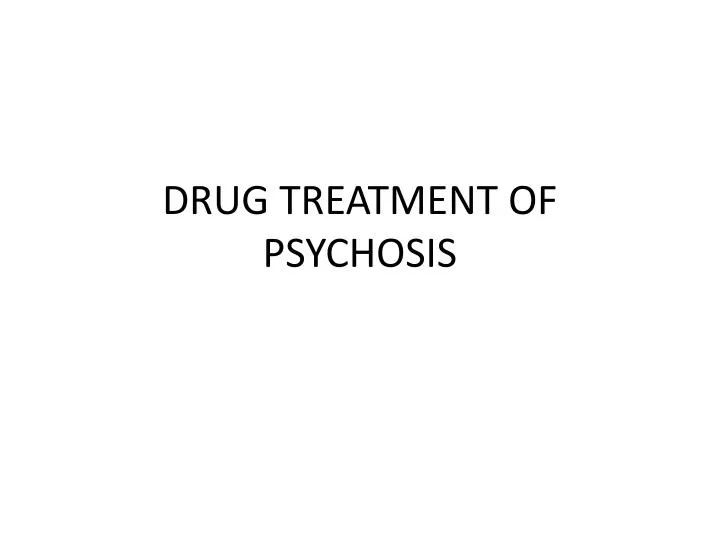 drug treatment of psychosis