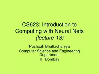 CS623: Introduction to Computing with Neural Nets (lecture-13)
