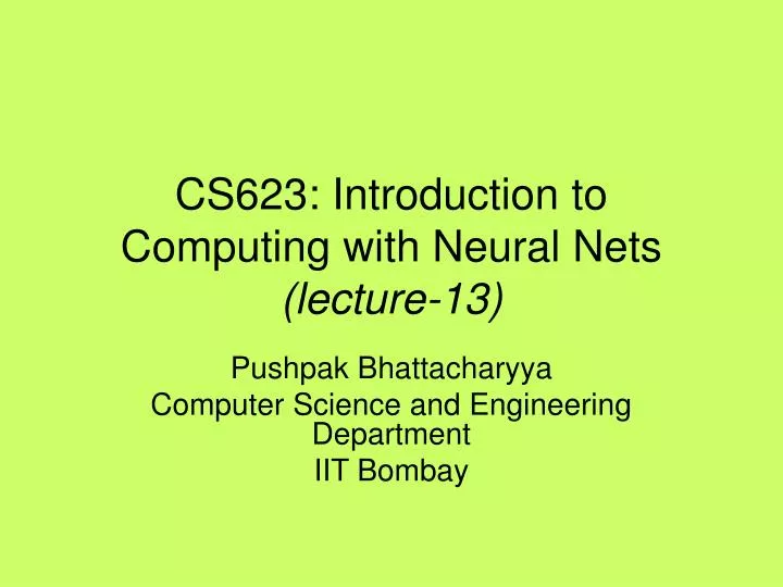 cs623 introduction to computing with neural nets lecture 13