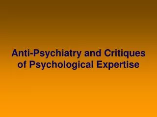 Anti-Psychiatry and Critiques of Psychological Expertise