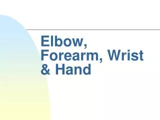 Elbow, Forearm, Wrist &amp; Hand