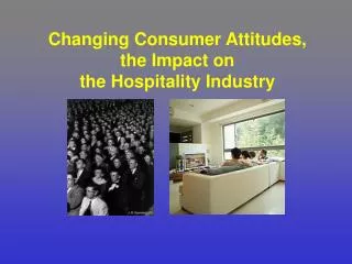 Changing Consumer Attitudes, the Impact on the Hospitality Industry