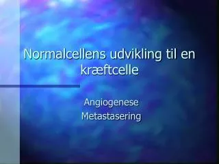 normalcellens udvikling til en kr ftcelle
