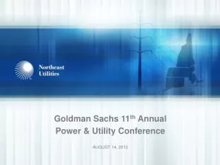 Goldman Sachs 11 th Annual Power &amp; Utility Conference