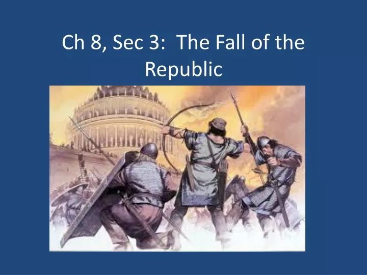 ch 8 sec 3 the fall of the republic