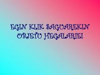 egin klik saguarekin objetu hegalariei