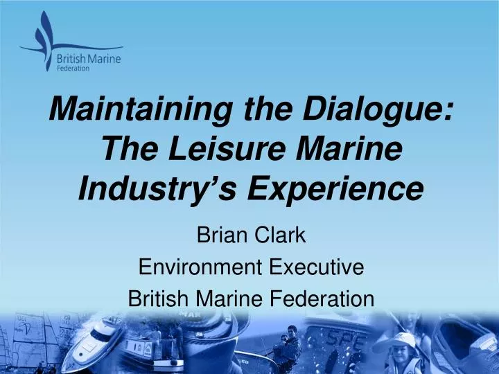 maintaining the dialogue the leisure marine industry s experience