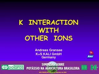 K INTERACTION WITH OTHER IONS Andreas Gransee K+S KALI GmbH Germany