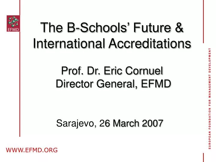 the b schools future international accreditations prof dr eric cornuel director general efmd