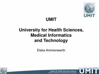 UMIT University for Health Sciences, Medical Informatics and Technology Elske Ammenwerth