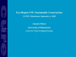 Eco-Region NW: Sustainable Construction CCINW, Manchester, September 6, 2005 Alastair Moore
