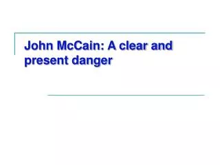 John McCain: A clear and present danger