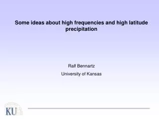 Some ideas about high frequencies and high latitude precipitation Ralf Bennartz