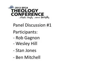 Panel Discussion # 1 Participants: - Rob Gagnon - Wesley Hill - Stan Jones - Ben Mitchell