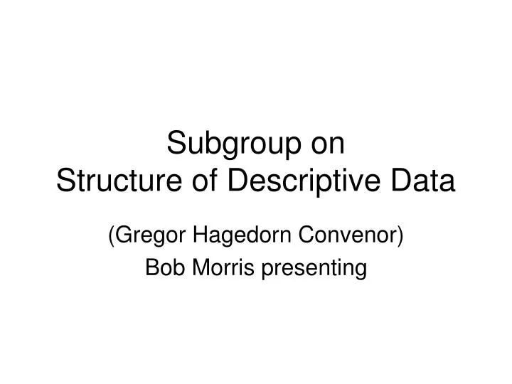 subgroup on structure of descriptive data