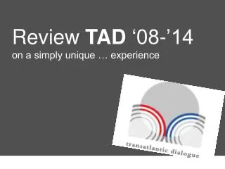 Review TAD ‘08-’14 on a simply unique … experience