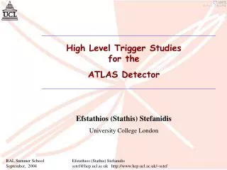 High Level Trigger Studies for the ATLAS Detector Efstathios (Stathis) Stefanidis