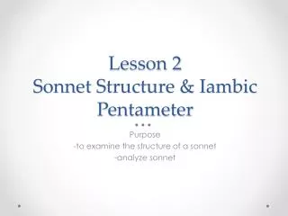 Lesson 2 Sonnet S tructure &amp; Iambic P entameter