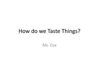 How do we Taste Things?