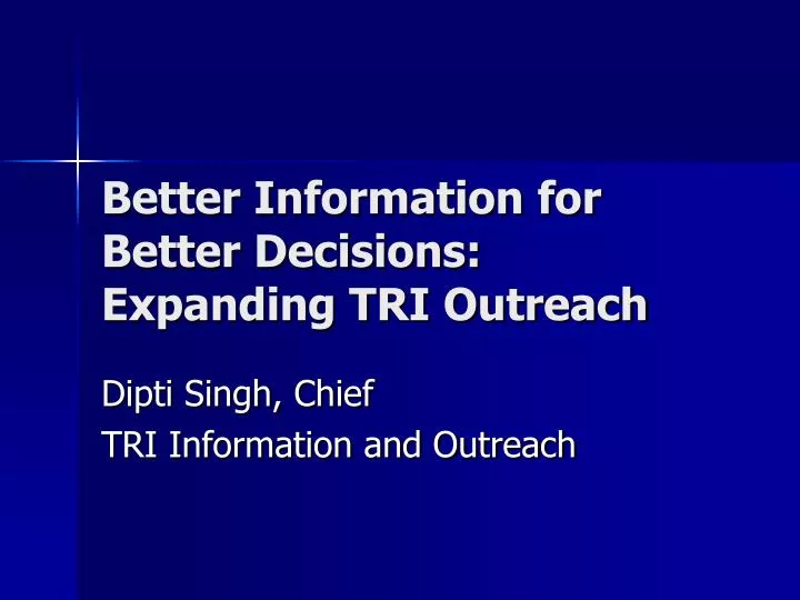 better information for better decisions expanding tri outreach