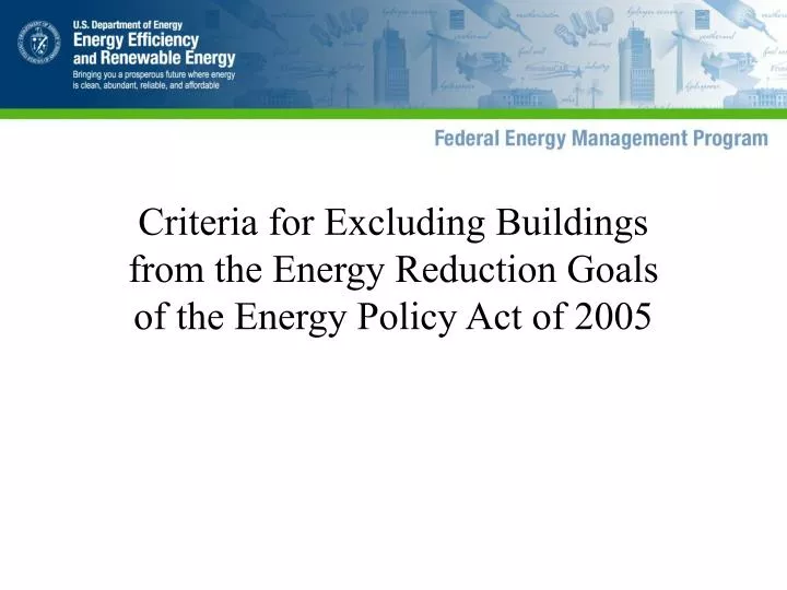 criteria for excluding buildings from the energy reduction goals of the energy policy act of 2005