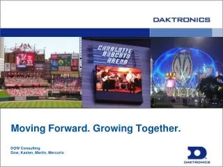 Moving Forward. Growing Together. DOW Consulting Dow, Kasten , Martin, Mercurio