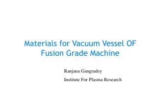 Materials for Vacuum Vessel OF Fusion Grade Machine