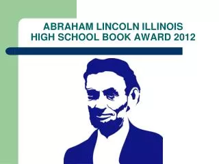ABRAHAM LINCOLN ILLINOIS HIGH SCHOOL BOOK AWARD 2012