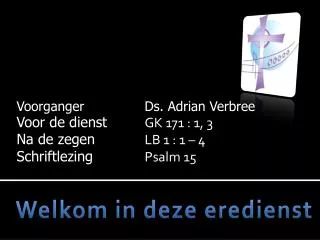 voorganger ds adrian verbree voor de dienst gk 171 1 3 na de zegen lb 1 1 4 schriftlezing p salm 15